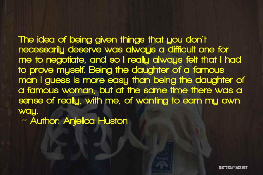 Wanting What You Deserve Quotes By Anjelica Huston