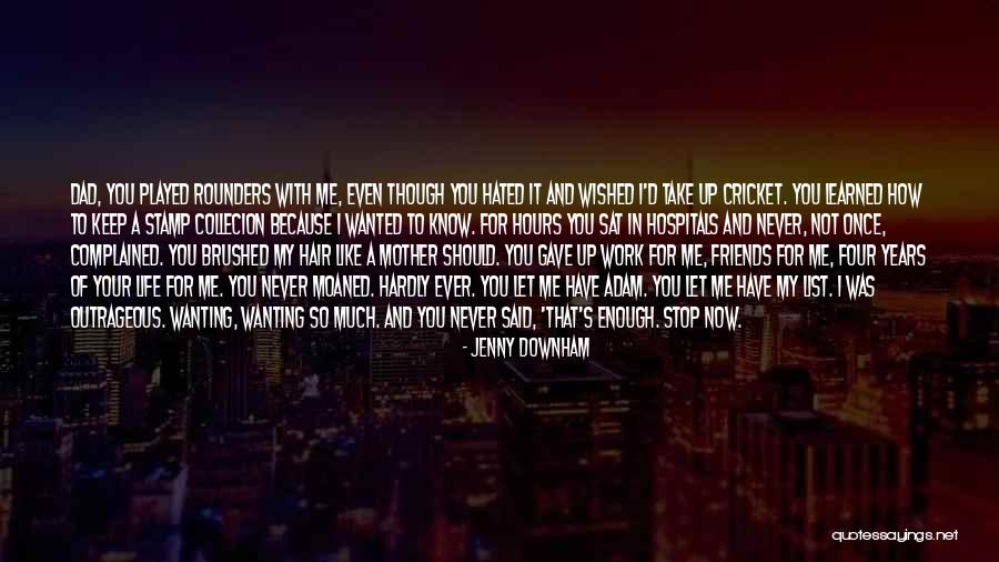 Wanting You In My Life Quotes By Jenny Downham Wanting You In My Life Quotes By Jenny Downham