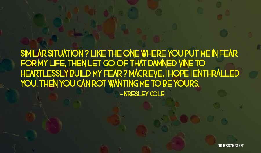 Wanting You In My Life Quotes By Kresley Cole Wanting You In My Life Quotes By Kresley Cole