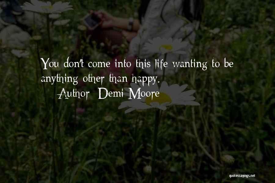 Wanting You To Be Happy Quotes By Demi Moore