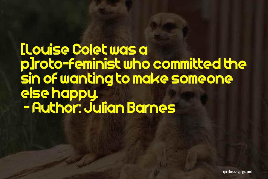 Wanting You To Be Happy Quotes By Julian Barnes