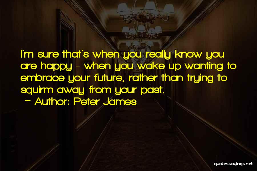 Wanting You To Be Happy Quotes By Peter James