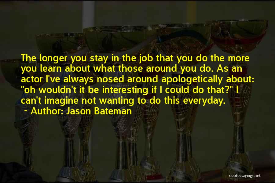 Wanting You To Stay Quotes By Jason Bateman