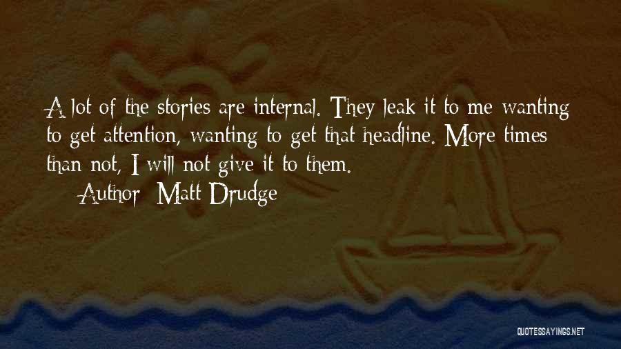 Wanting Your Attention Quotes By Matt Drudge