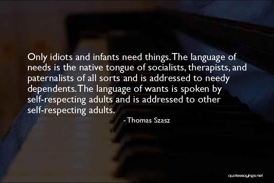 Wants And Need Quotes By Thomas Szasz Wants And Need Quotes By Thomas Szasz