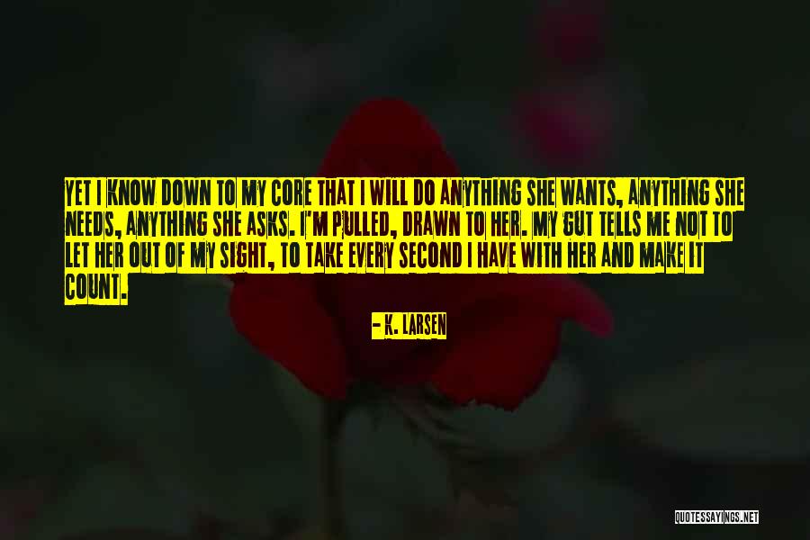 Wants And Needs Quotes By K. Larsen Wants And Needs Quotes By K. Larsen