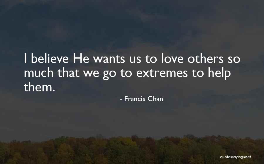 Wants Love Quotes By Francis Chan