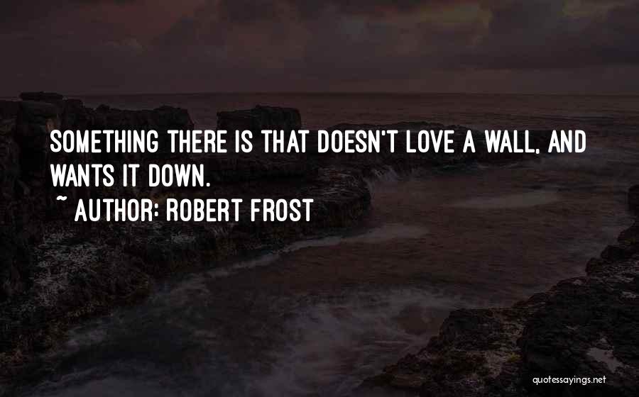 Wants Love Quotes By Robert Frost Wants Love Quotes By Robert Frost