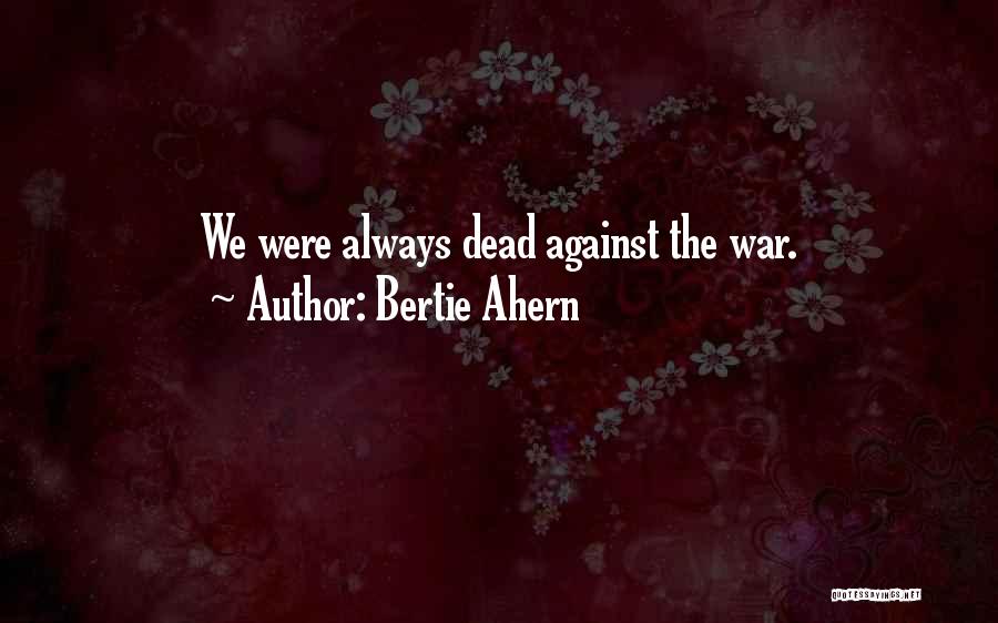 War Against Myself Quotes By Bertie Ahern