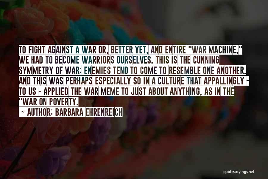 War Against Ourselves Quotes By Barbara Ehrenreich