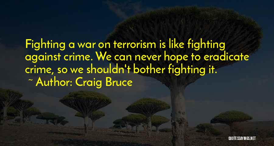 War Against Terrorism Quotes By Craig Bruce