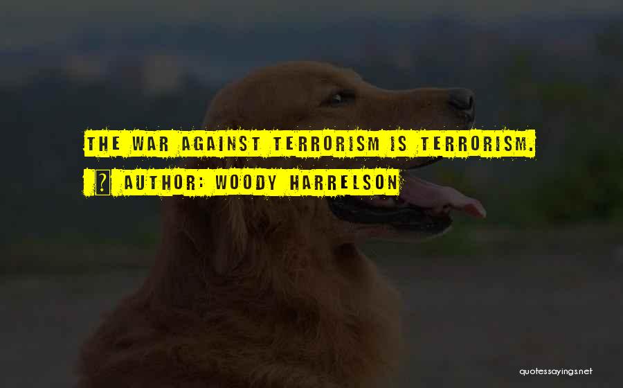 War Against Terrorism Quotes By Woody Harrelson