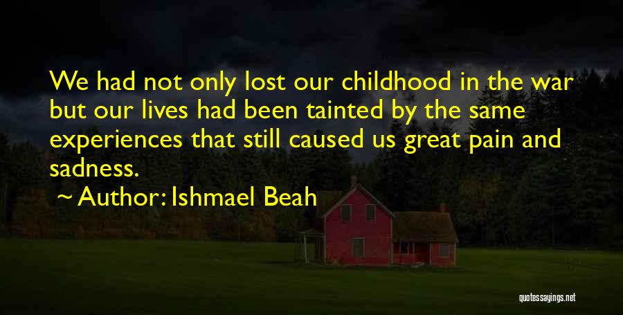 War And Childhood Quotes By Ishmael Beah