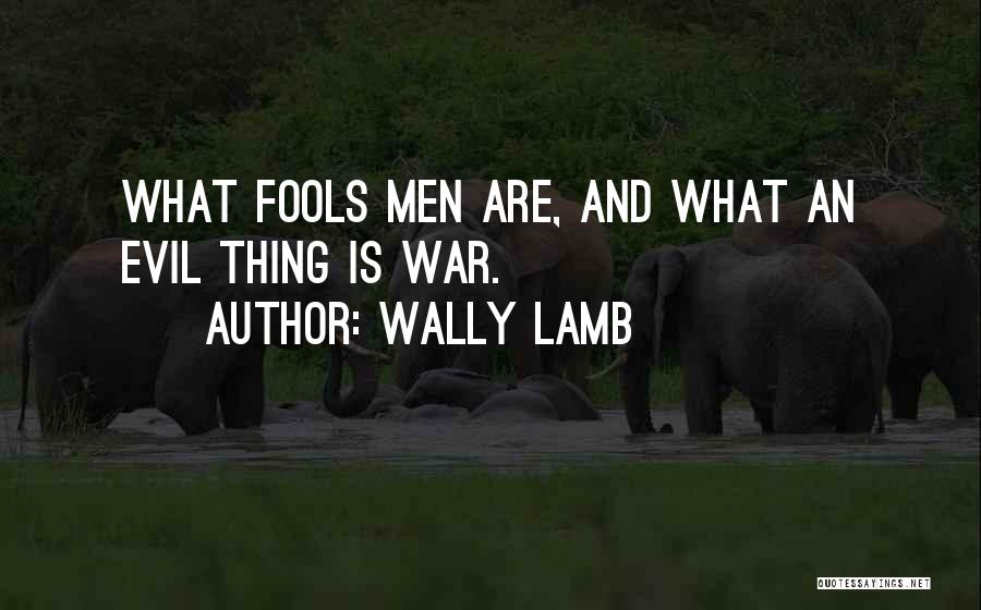 War And Evil Quotes By Wally Lamb