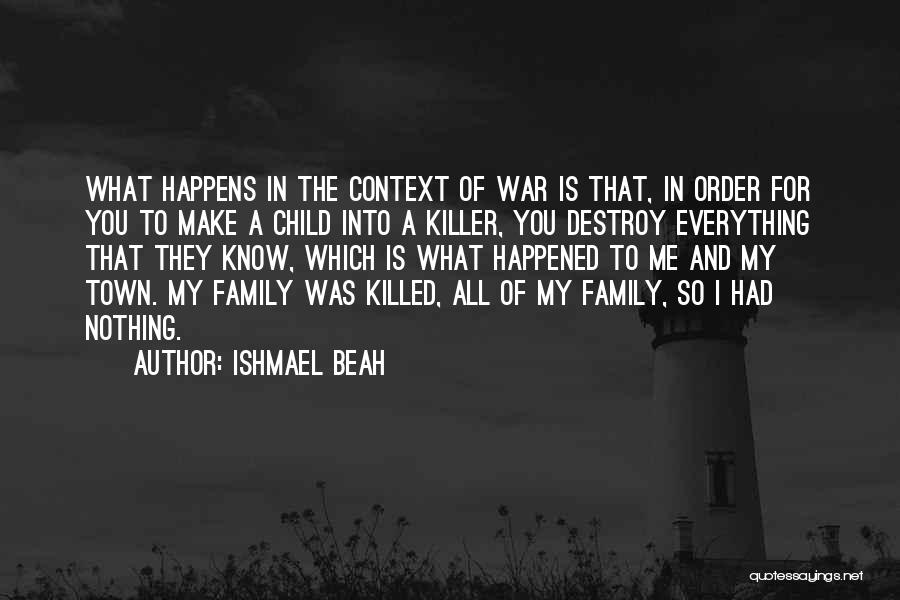 War And Family Quotes By Ishmael Beah