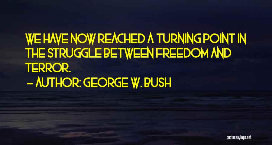 War And Freedom Quotes By George W. Bush