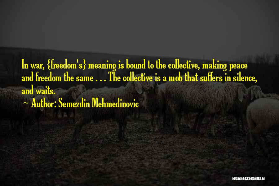 War And Freedom Quotes By Semezdin Mehmedinovic