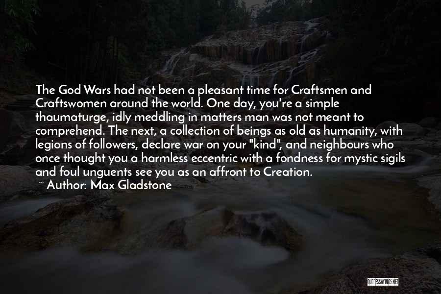 War And Humanity Quotes By Max Gladstone
