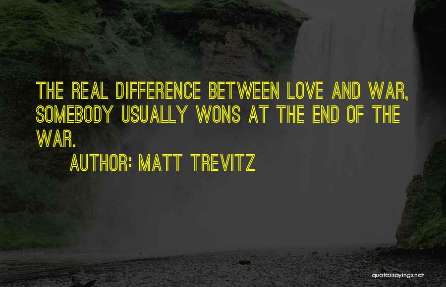 War And Love Quotes By Matt Trevitz