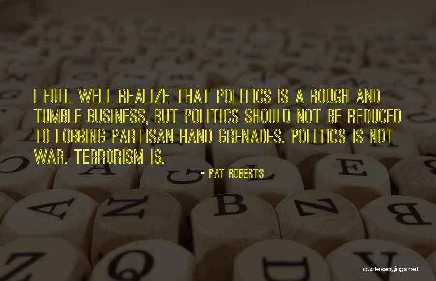 War And Politics Quotes By Pat Roberts War And Politics Quotes By Pat Roberts