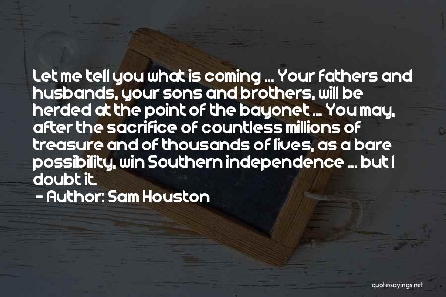 War And Sacrifice Quotes By Sam Houston