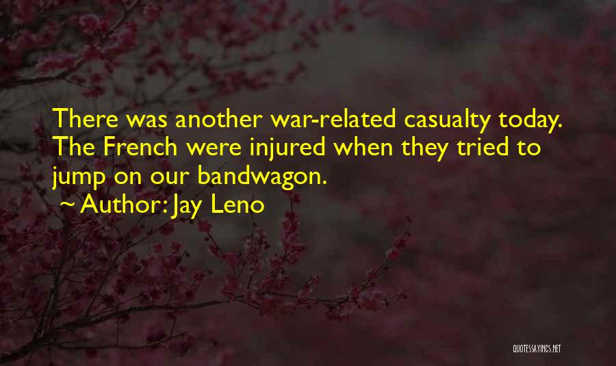 War Casualty Quotes By Jay Leno