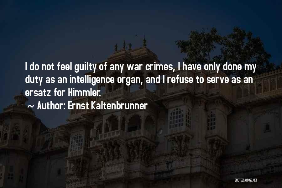 War Crimes Quotes By Ernst Kaltenbrunner