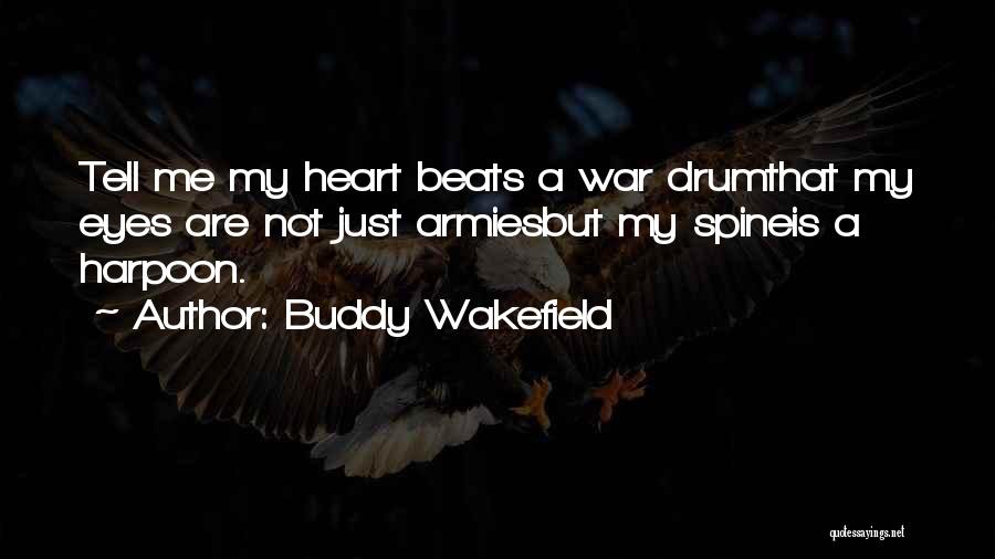 War Drum Quotes By Buddy Wakefield