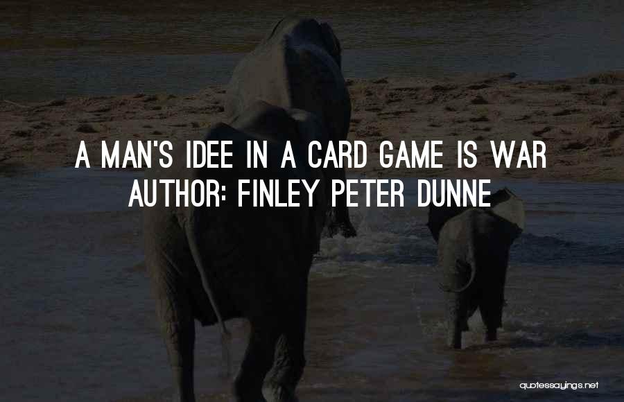 War Games Quotes By Finley Peter Dunne