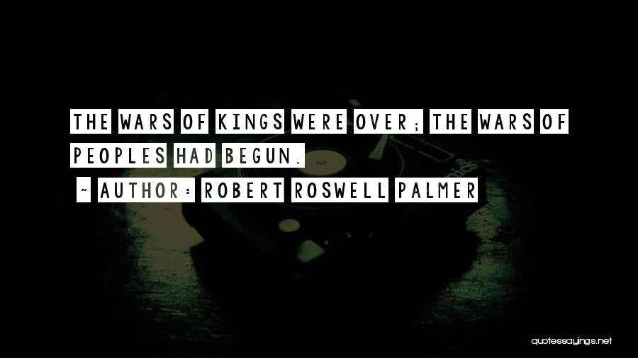 War Has Begun Quotes By Robert Roswell Palmer
