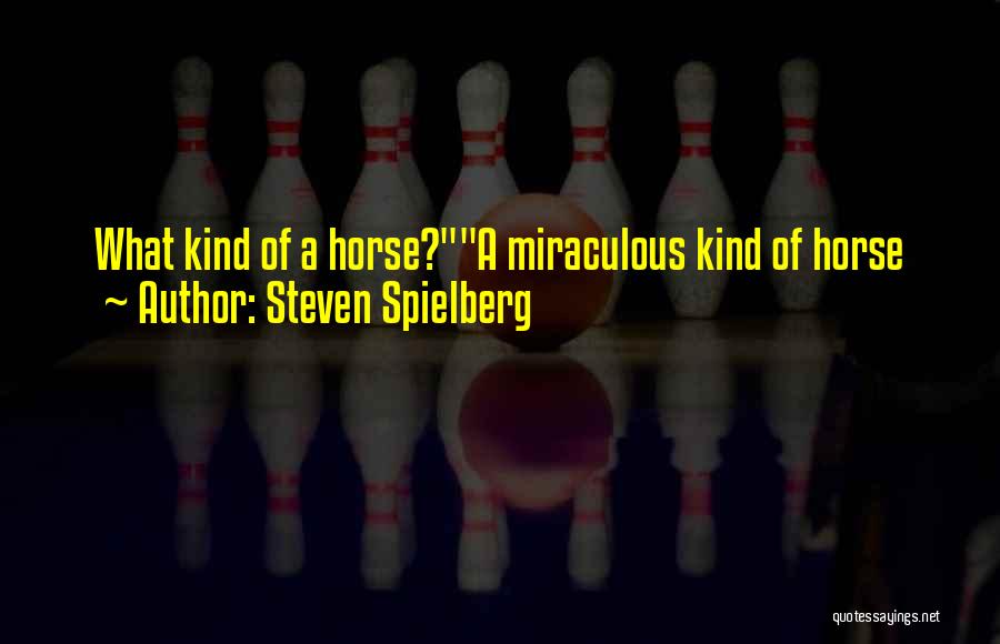 War Horses Quotes By Steven Spielberg