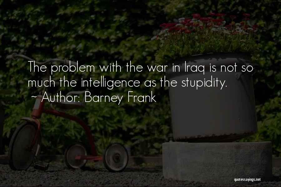 War In Iraq Quotes By Barney Frank