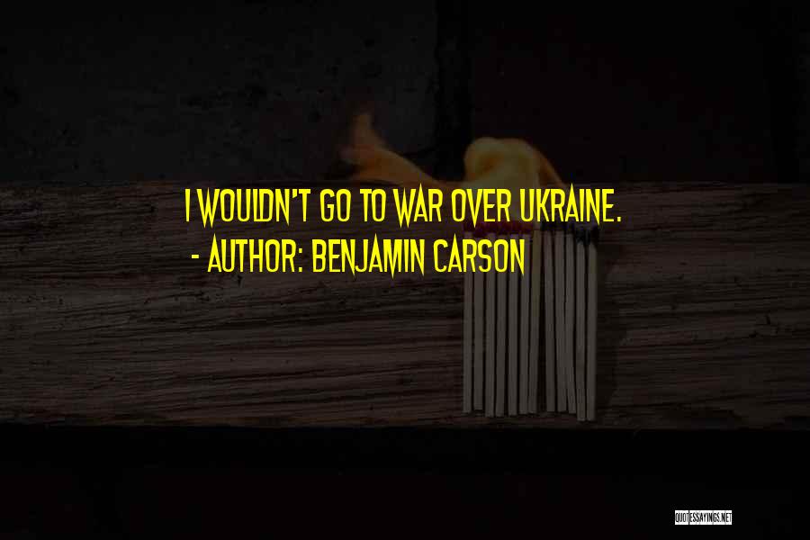 War In Ukraine Quotes By Benjamin Carson