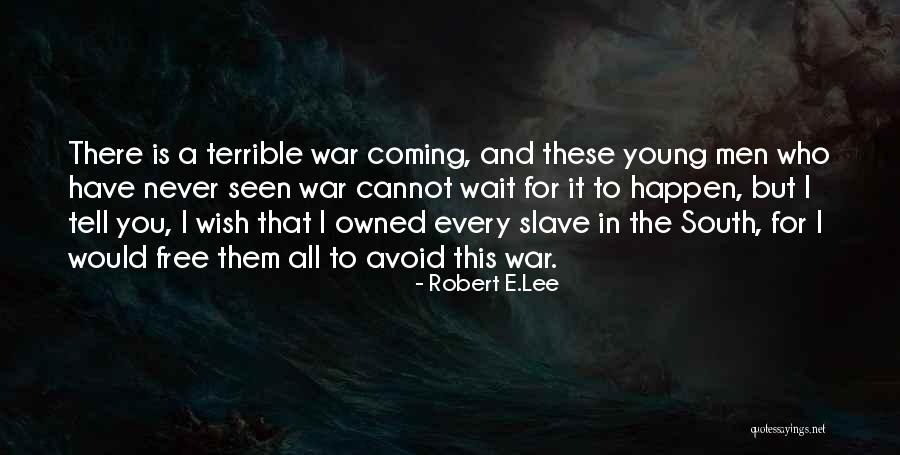 War Is Coming Quotes By Robert E.Lee War Is Coming Quotes By Robert E.Lee
