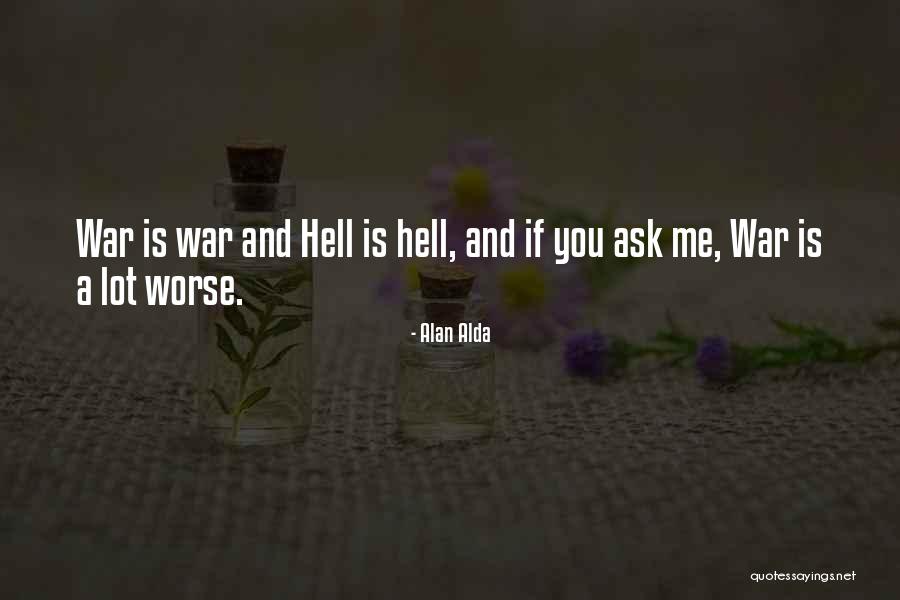 War Is Hell Quotes By Alan Alda War Is Hell Quotes By Alan Alda
