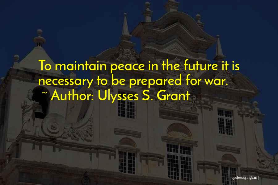 War Is Not Necessary For Peace Quotes By Ulysses S. Grant