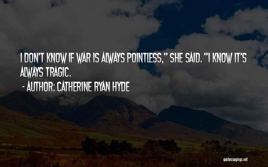 War Is Pointless Quotes By Catherine Ryan Hyde