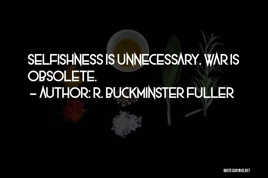 War Is Unnecessary Quotes By R. Buckminster Fuller