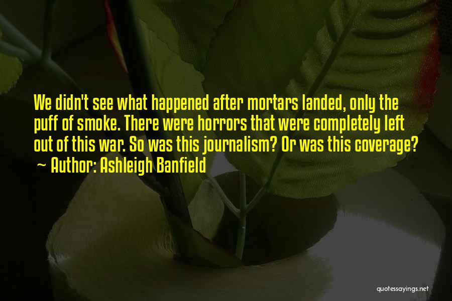 War Journalism Quotes By Ashleigh Banfield