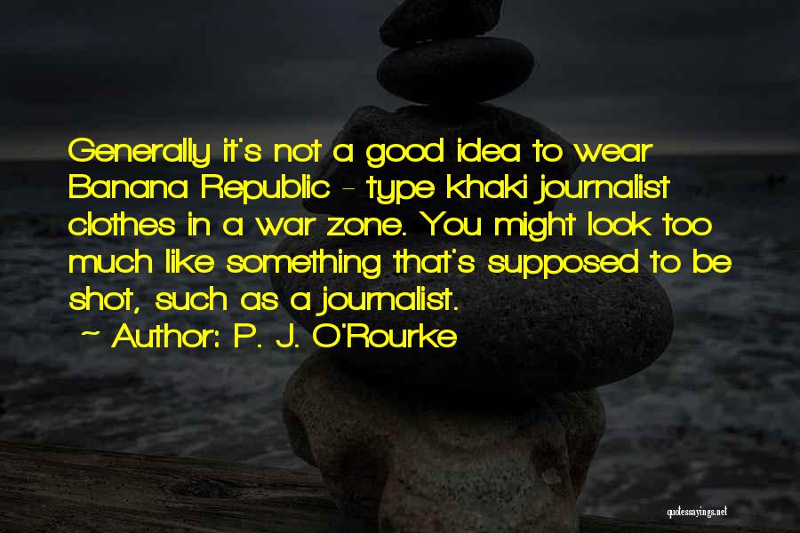 War Journalist Quotes By P. J. O'Rourke