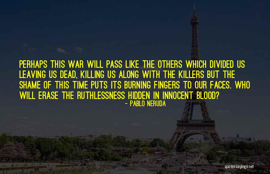 War Killing Quotes By Pablo Neruda