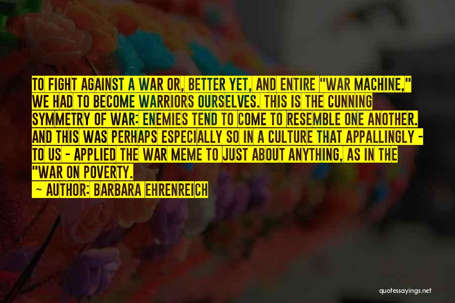 War Machine Quotes By Barbara Ehrenreich