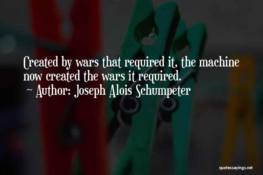 War Machine Quotes By Joseph Alois Schumpeter