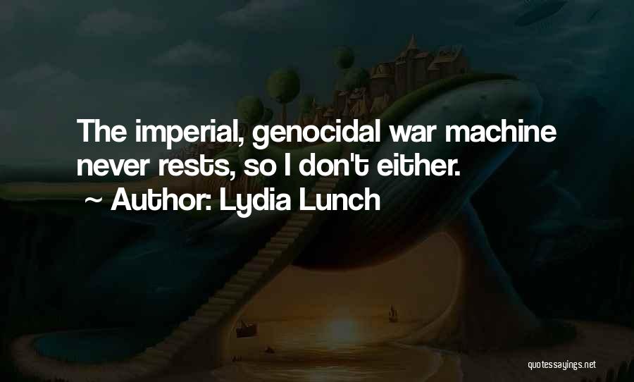 War Machine Quotes By Lydia Lunch