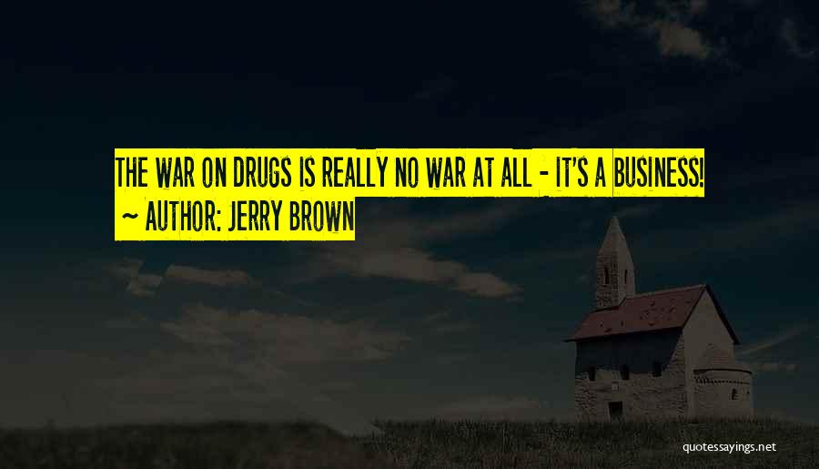 War On Drugs Quotes By Jerry Brown
