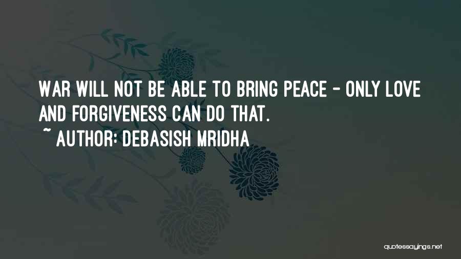 War Peace And Love Quotes By Debasish Mridha