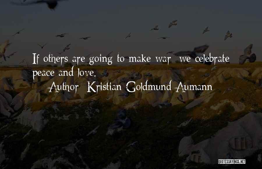 War Peace And Love Quotes By Kristian Goldmund Aumann