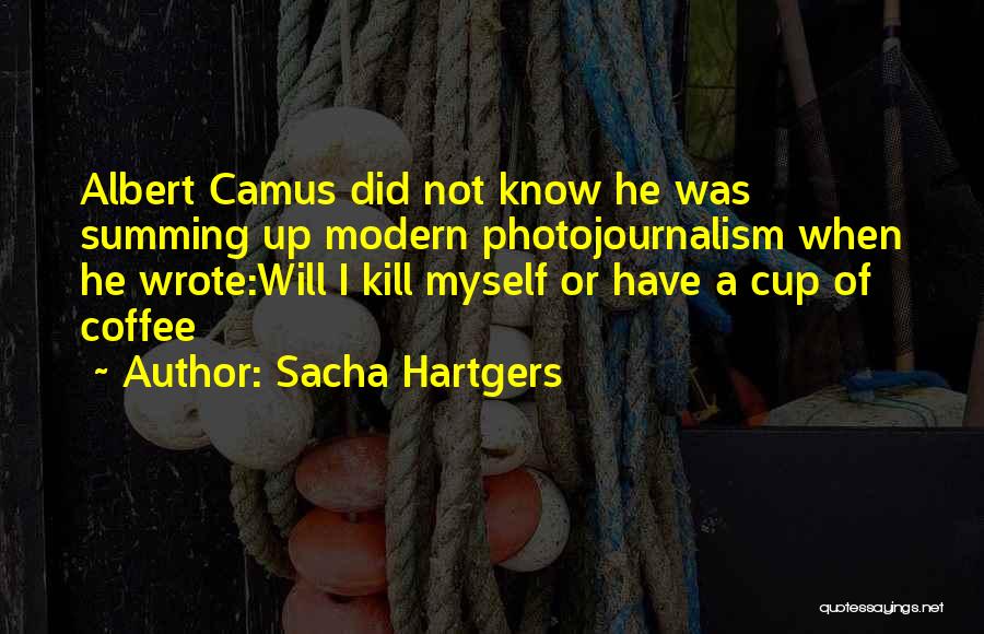 War Photojournalism Quotes By Sacha Hartgers