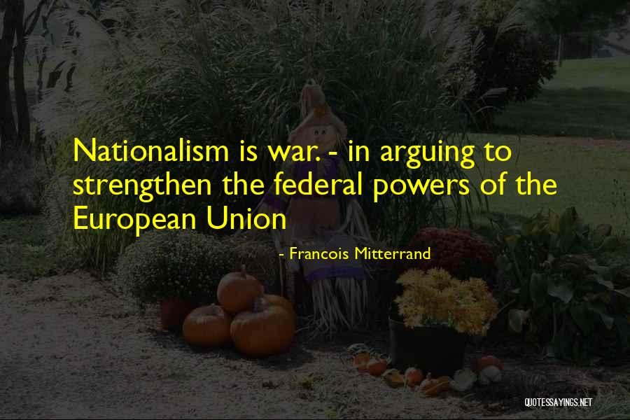 War Powers Quotes By Francois Mitterrand War Powers Quotes By Francois Mitterrand