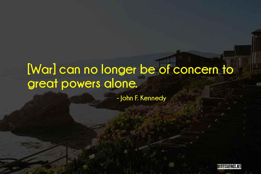 War Powers Quotes By John F. Kennedy War Powers Quotes By John F. Kennedy